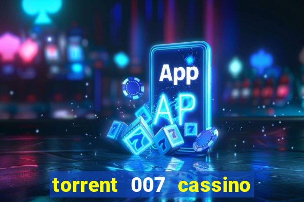 torrent 007 cassino royale legendado